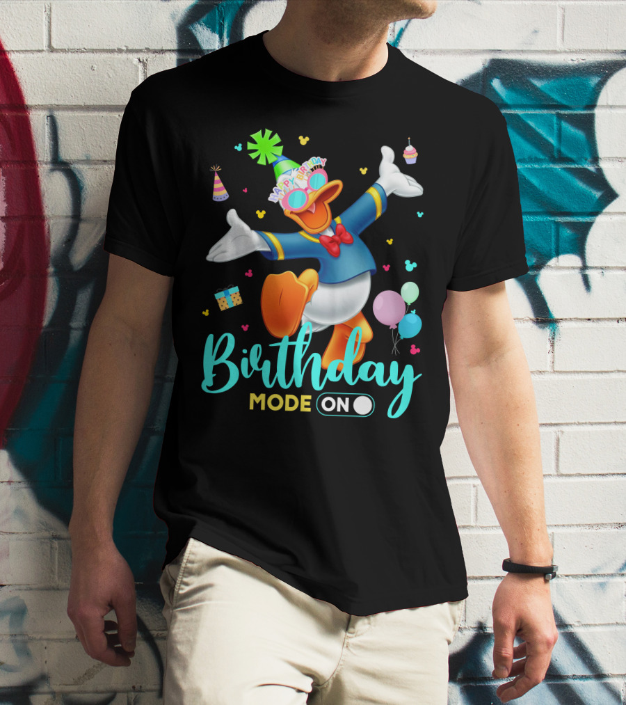 Birthday Mode On Donald Happy Birthday T-Shirt