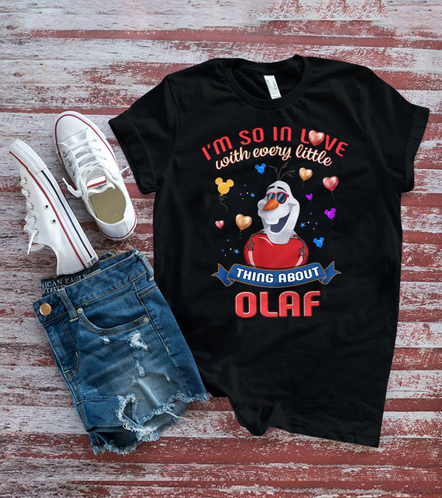 I'm So In Love With Every Little Thing About Olaf T-Shirt