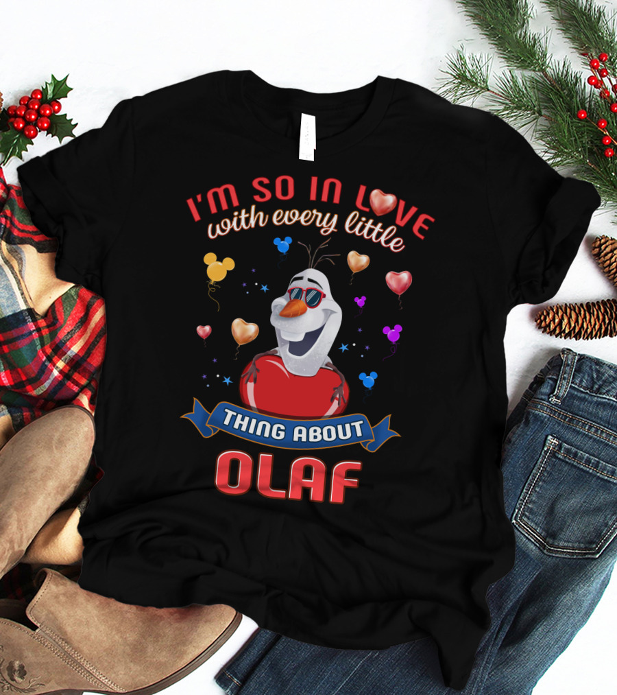 I'm So In Love With Every Little Thing About Olaf T-Shirt