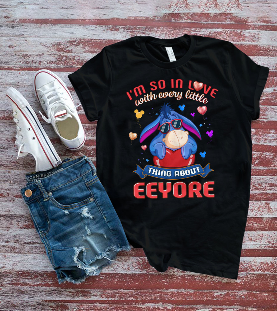 I'm So In Love With Every Little Thing About Eeyore T-Shirt