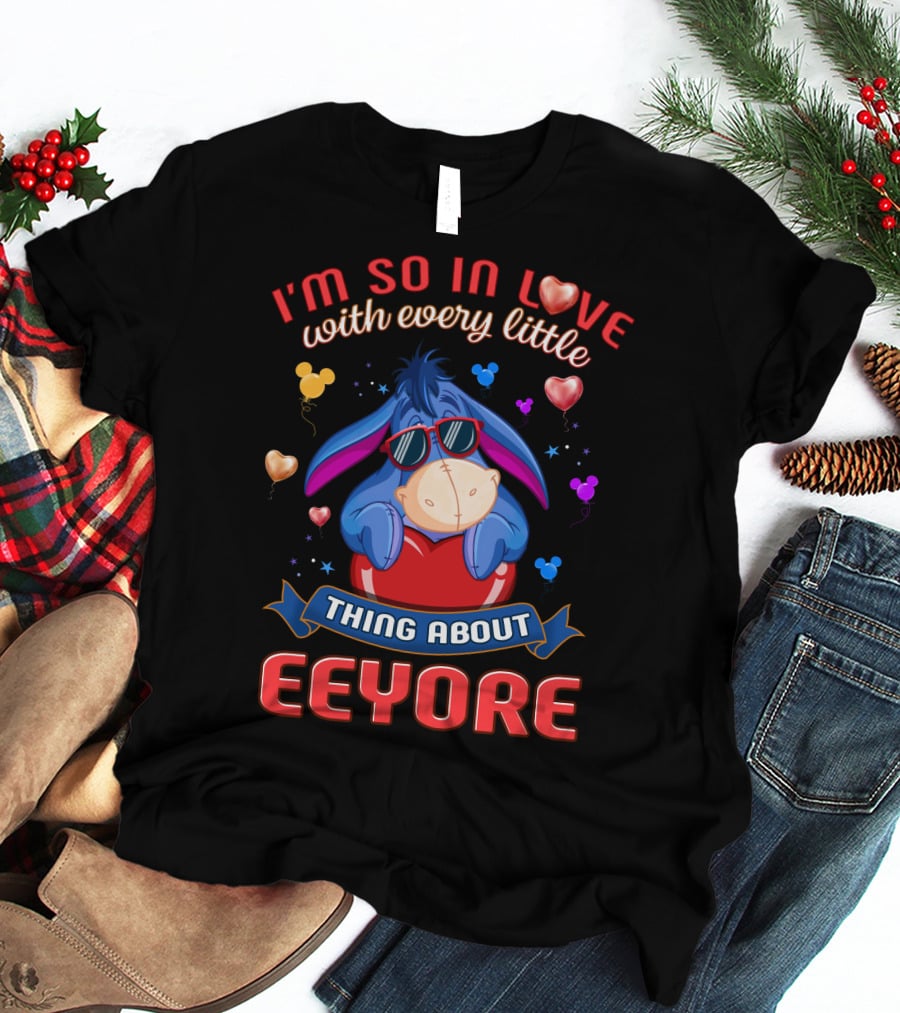 I'm So In Love With Every Little Thing About Eeyore T-Shirt