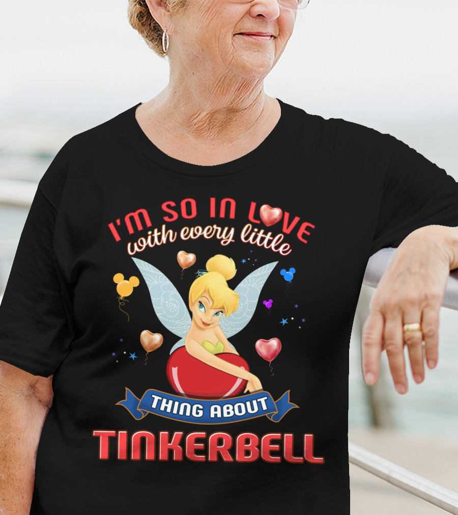 I'm So In Love With Every Little Thing About Tinkerbell T-Shirt