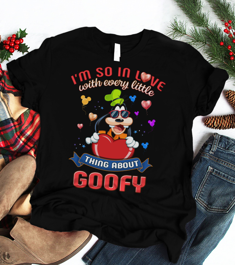 I'm So In Love With Every Little Thing About Goofy T-Shirt