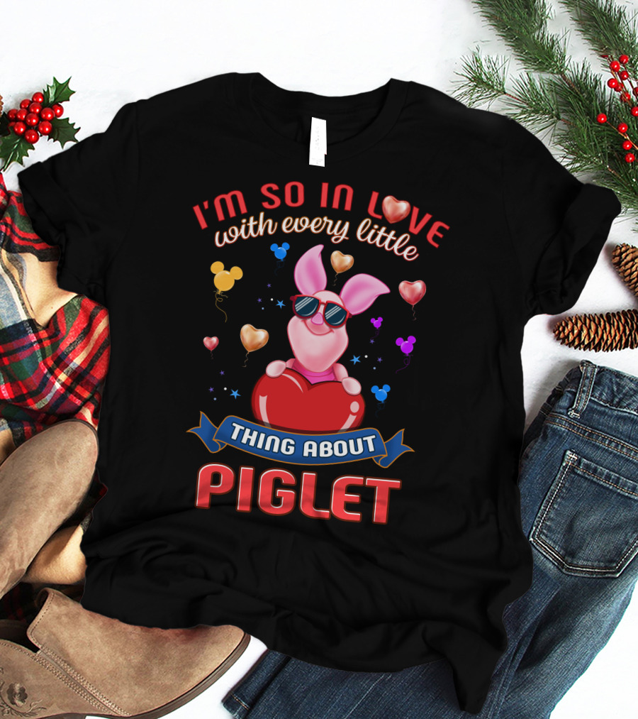 I'm So In Love With Every Little Thing About Piglet T-Shirt