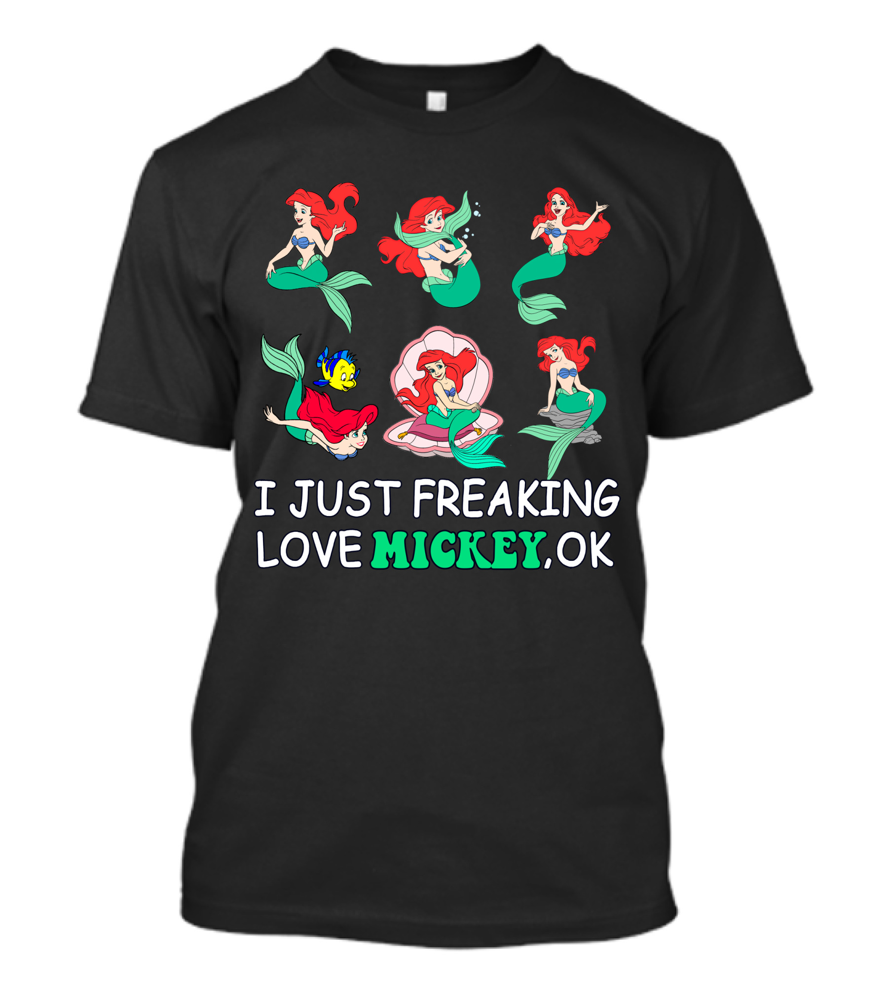 I Just Freaking Love Mickey Ok Ariel Mermaid Characters T-Shirt