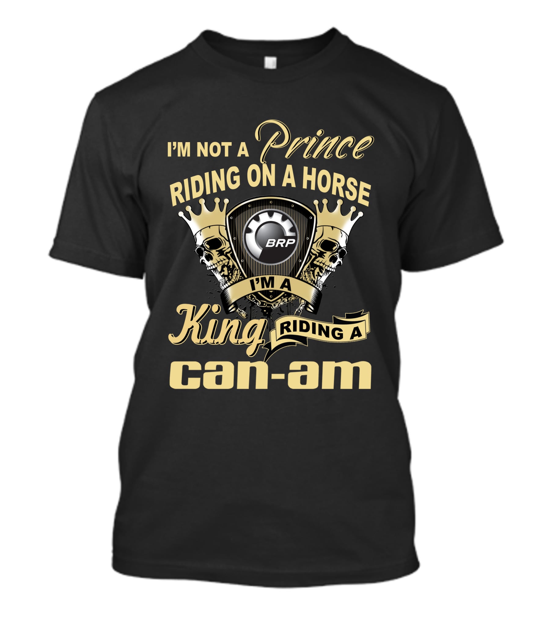 I'm Not A Prince Riding On A Horse I'm A King Riding A Can-Am BRP T-Shirt