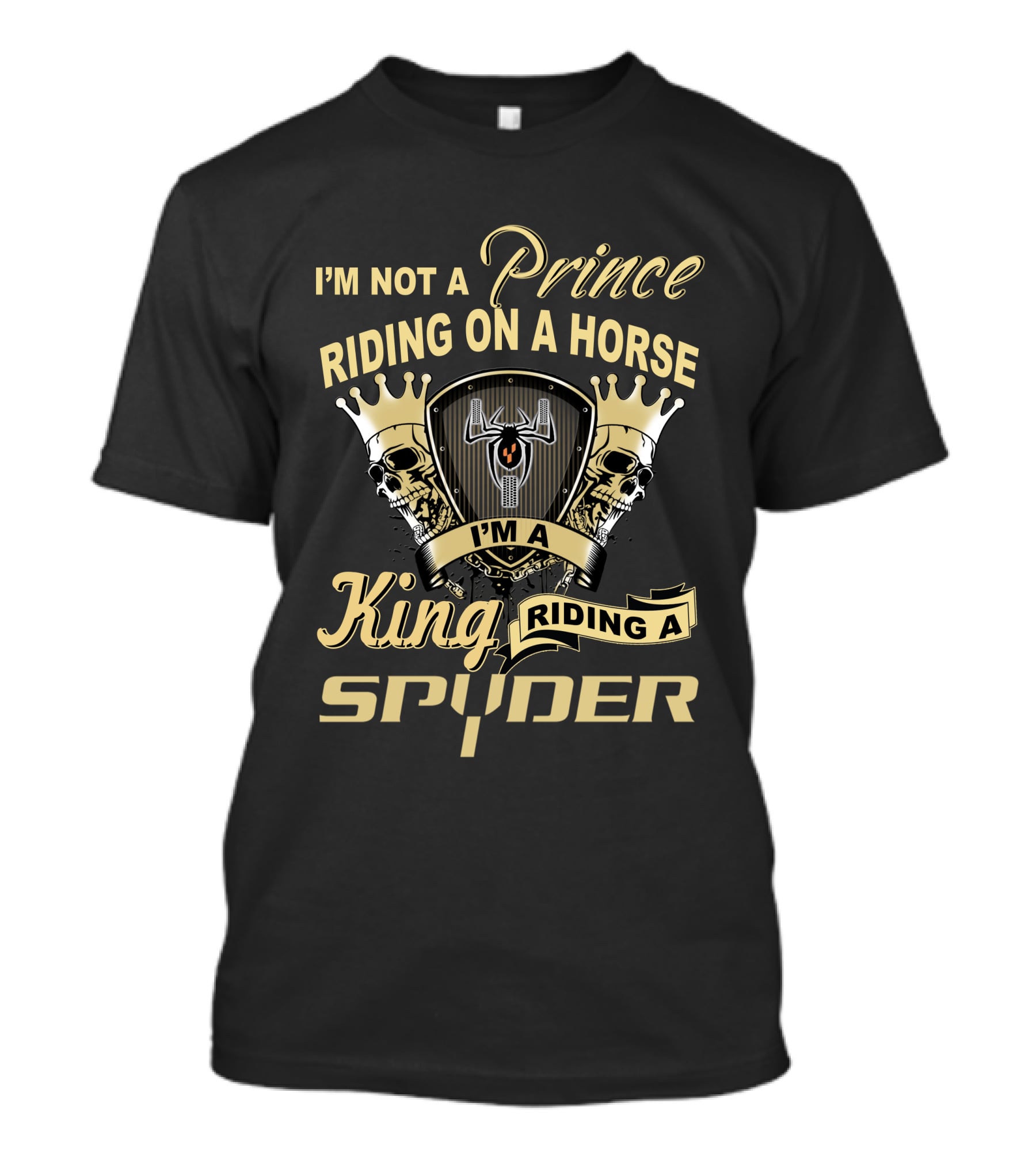 I'm Not A Prince Riding On A Horse I'm A King Riding A Spyder T-Shirt