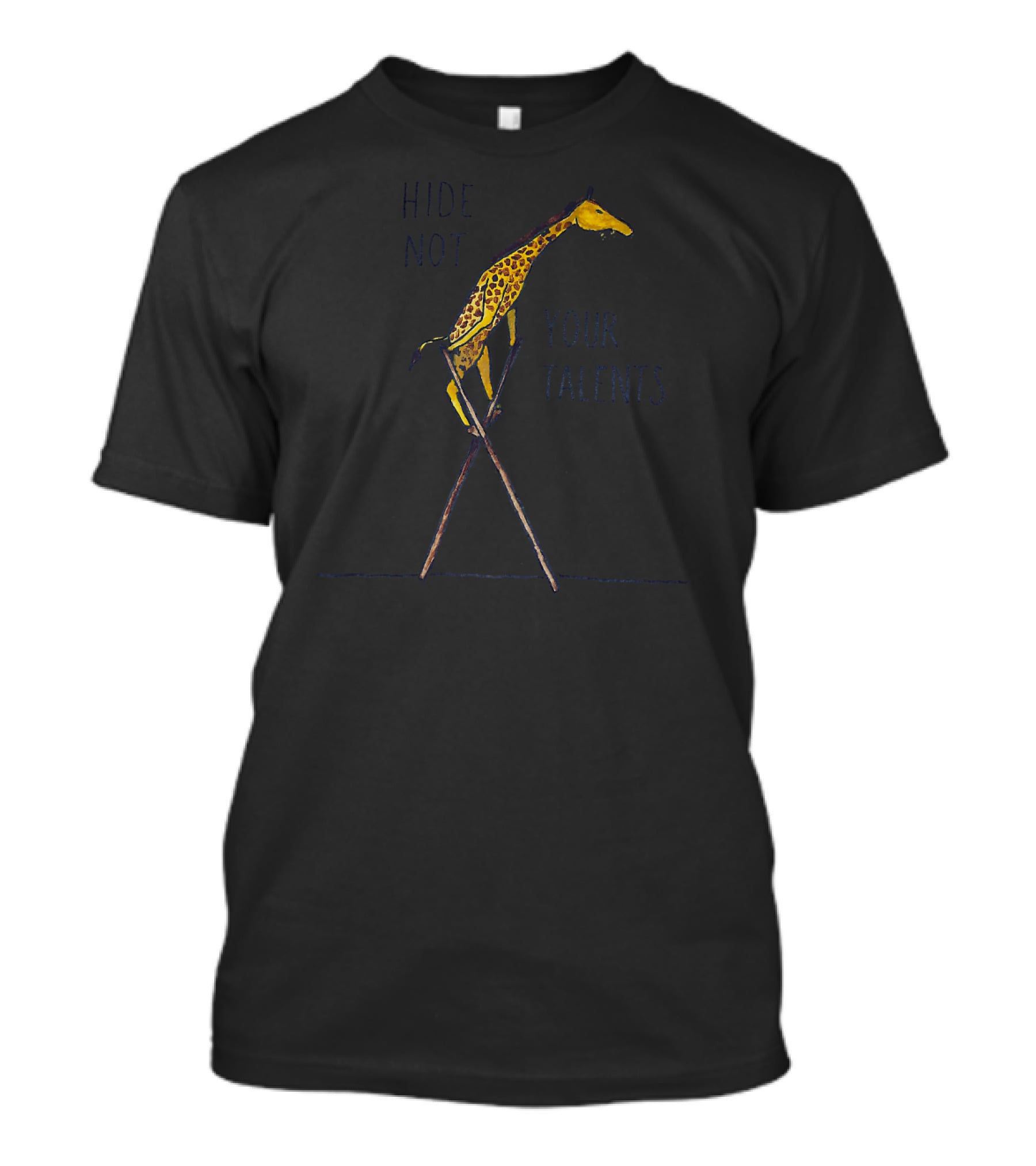 Hide Not Your Talents Cute Giraffe On Stilts Inspirational Mess T-Shirt