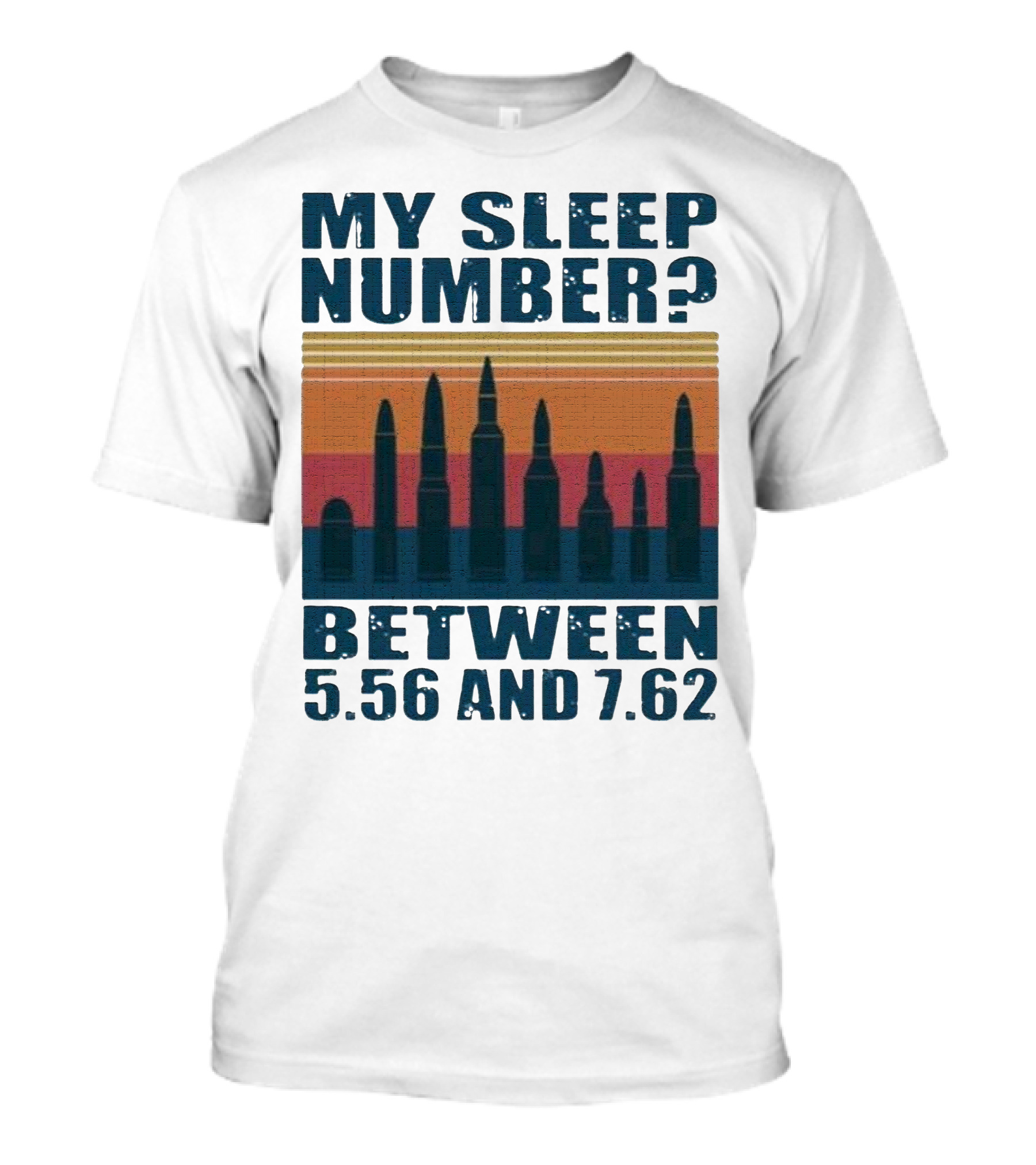 My Sleep Number? Between 5.56 And 7.62 Bullet T-Shirt