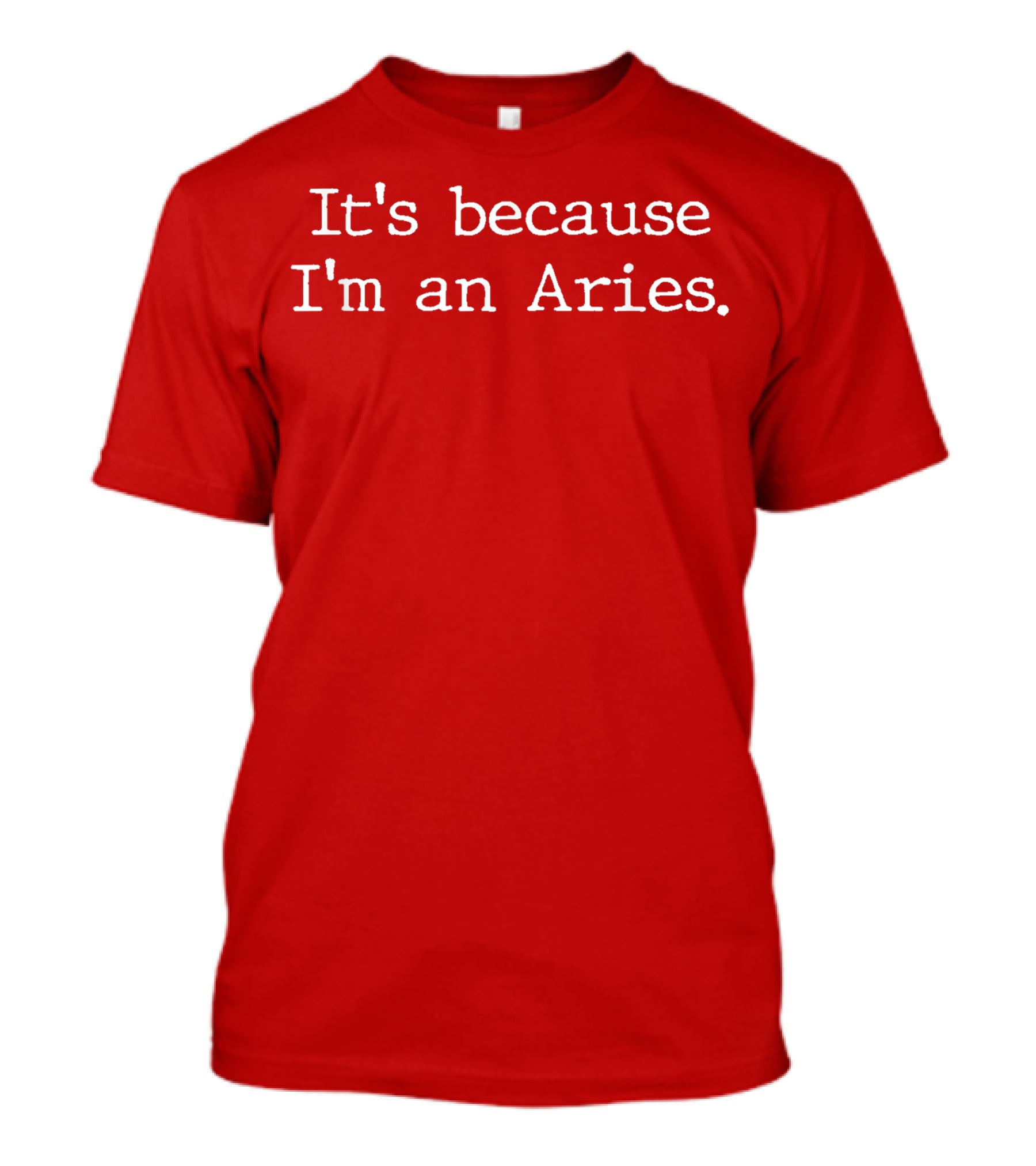 It's Because I'm An Aries Horoscope Gifts Women Girls Men Zodiac Sign Astrology T-Shirt