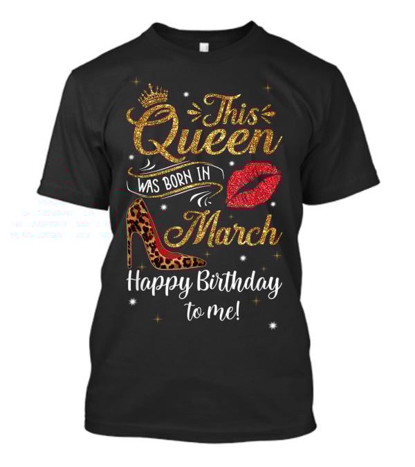 This Queen Was Born In March Leopard High Heel Lips Happy Birthday To Me T-Shirt