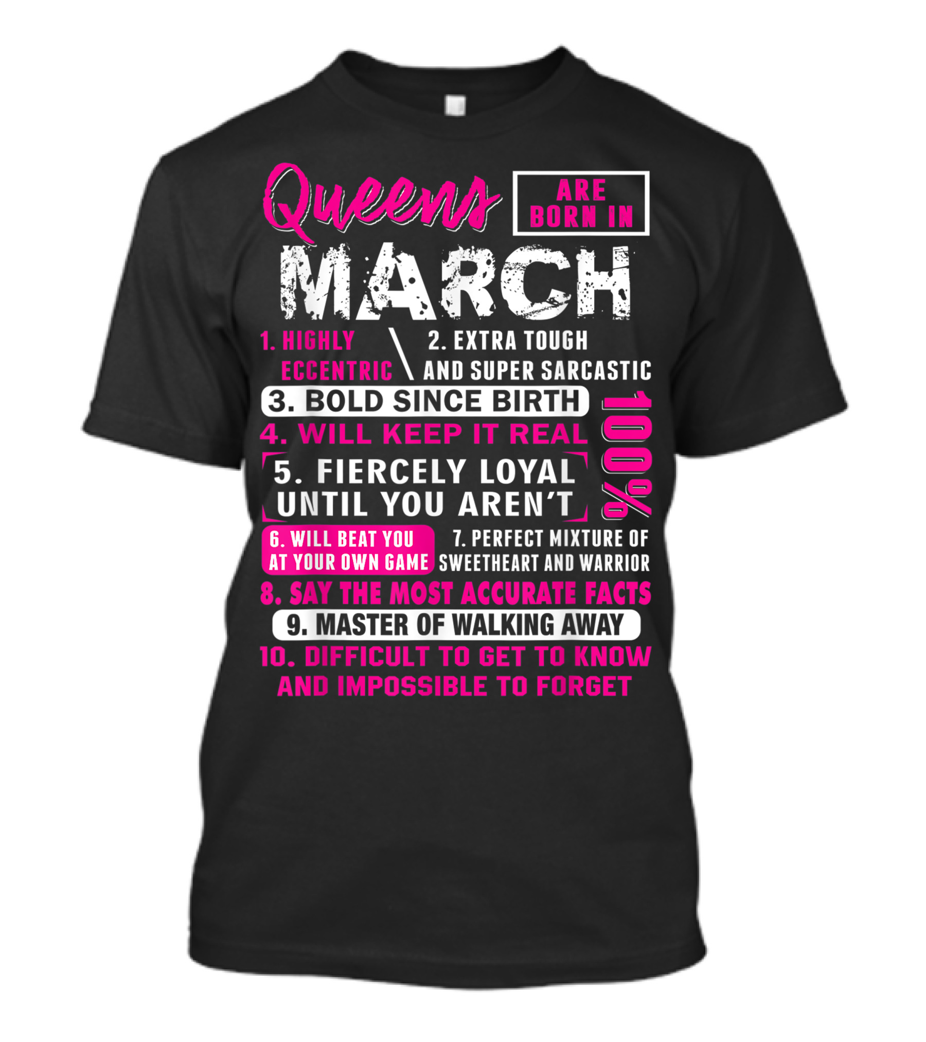 Queens Are Born In March: Highly Eccentric, Bold Since Birth, Fiercely Loyal, Master Of Walking Away, Impossible To Forget T-Shirt
