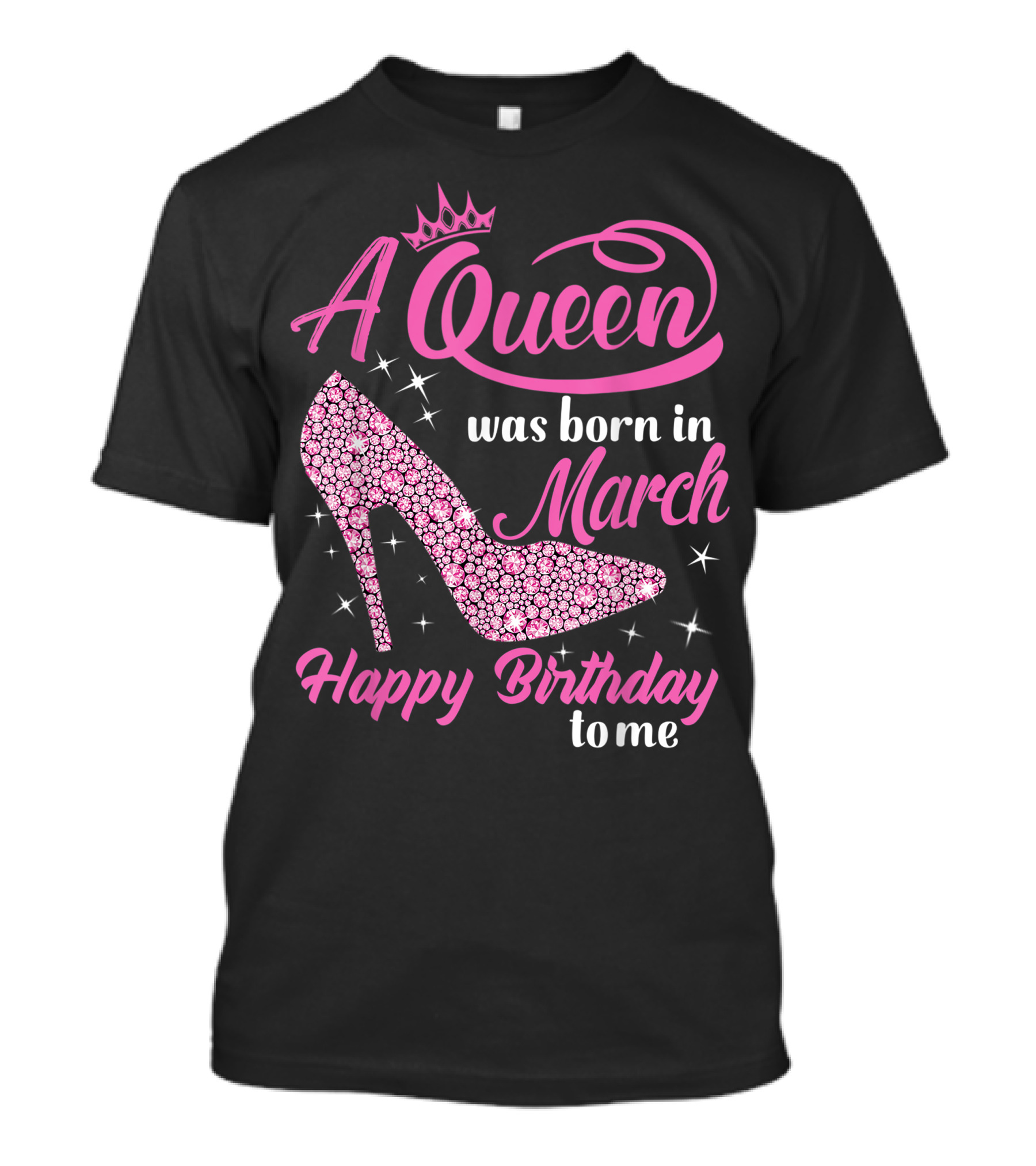 A Queen Was Born In March Happy Birthday To Me Sparkling Shoe T-Shirt