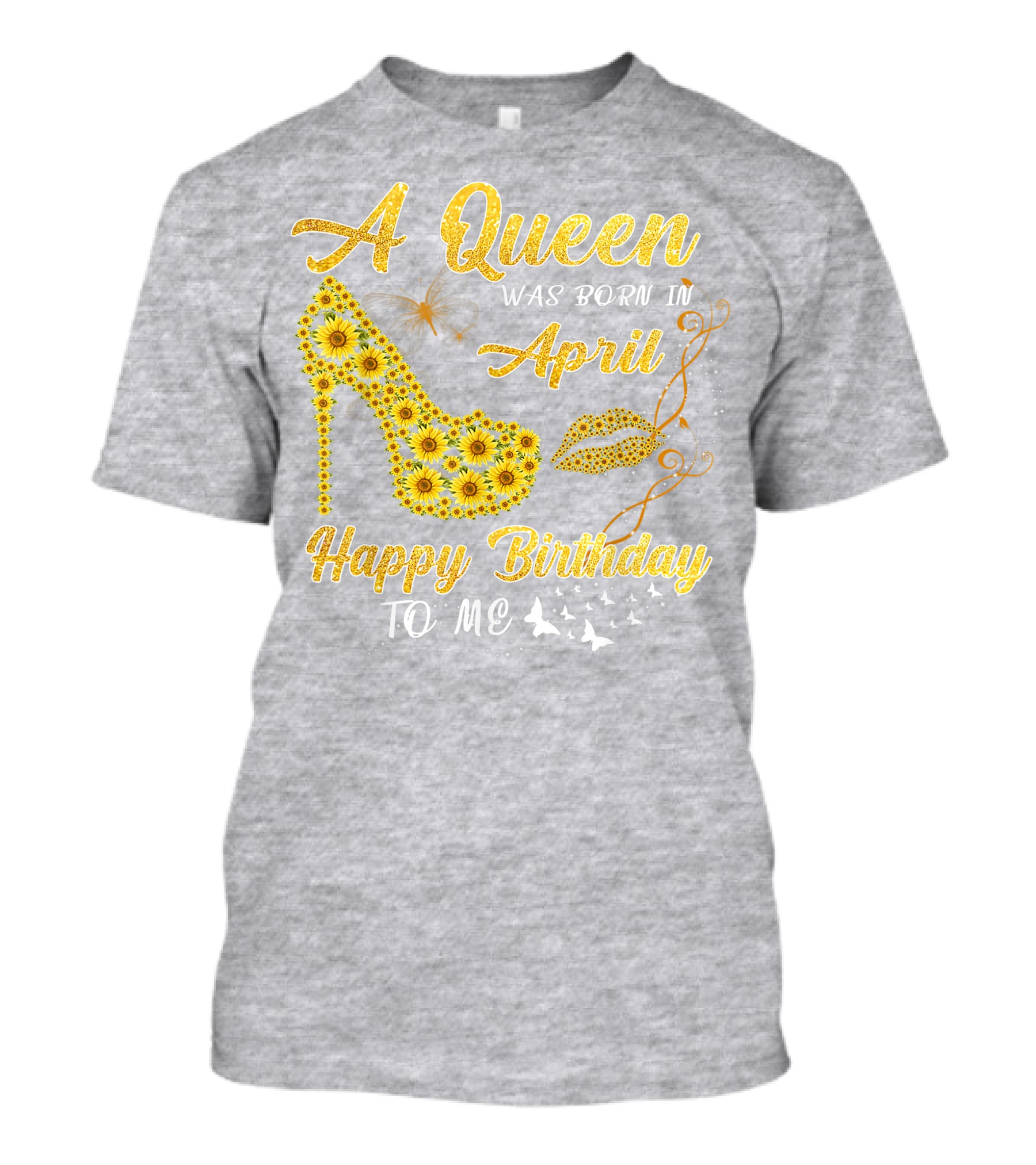A Queen Was Born In April Sunflower High Heel Birthday Happy Birthday To Me T-Shirt