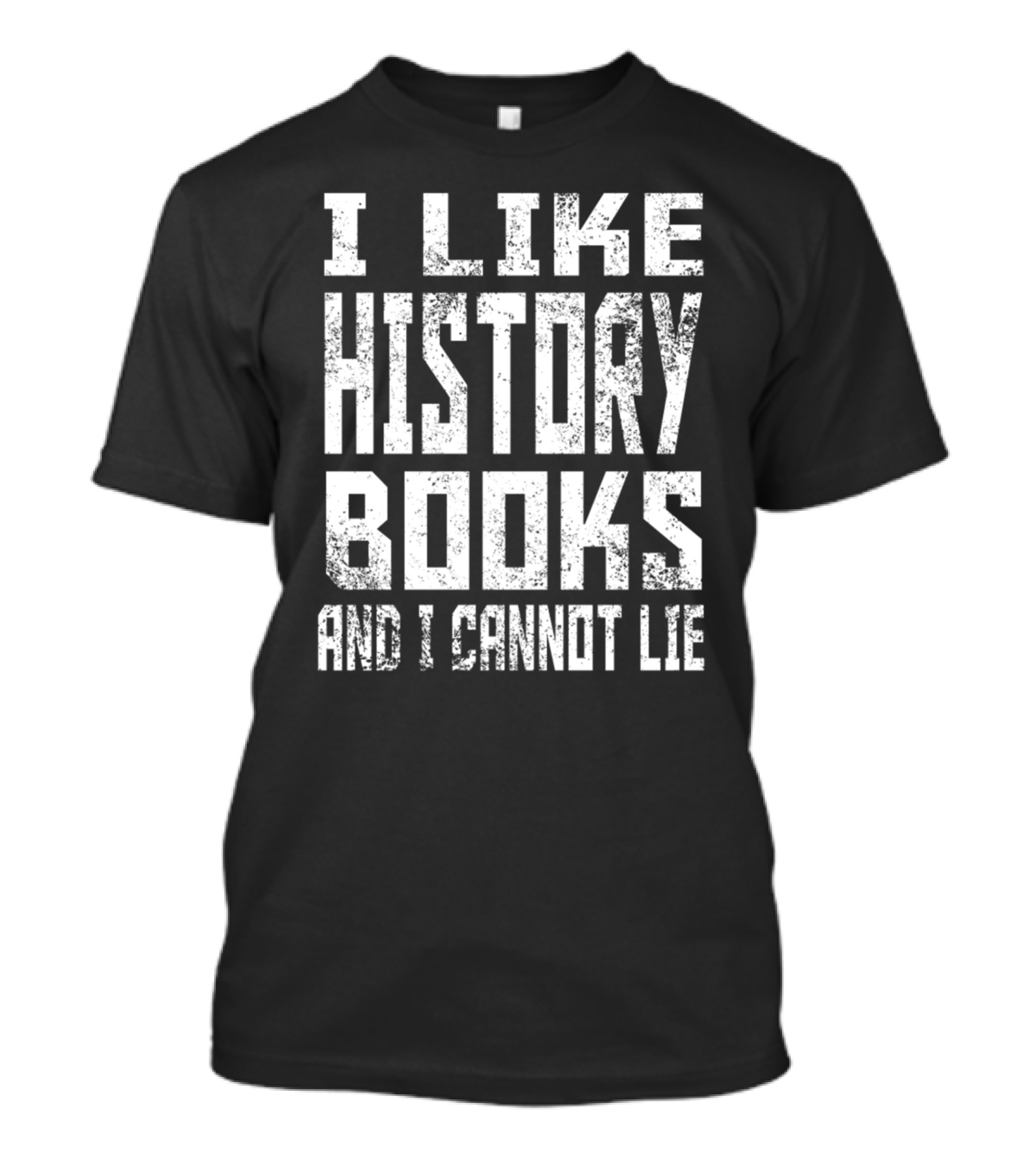 I Like History Books And I Cannot Lie 1776 Colonial T-Shirt