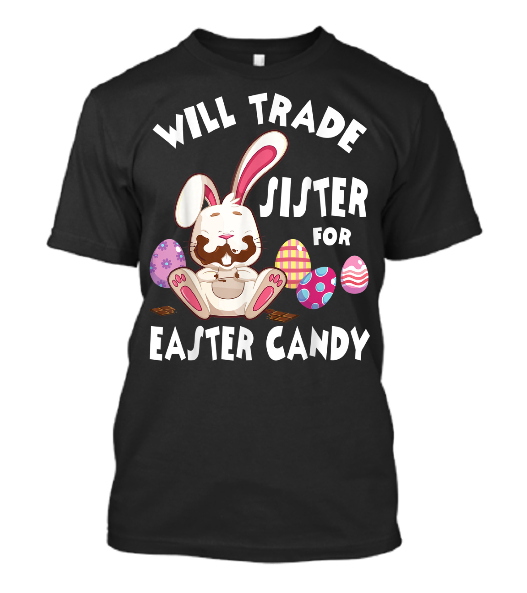 Will Trade Sister For Easter Candy Bunny Eating Chocolate Eggs T-Shirt