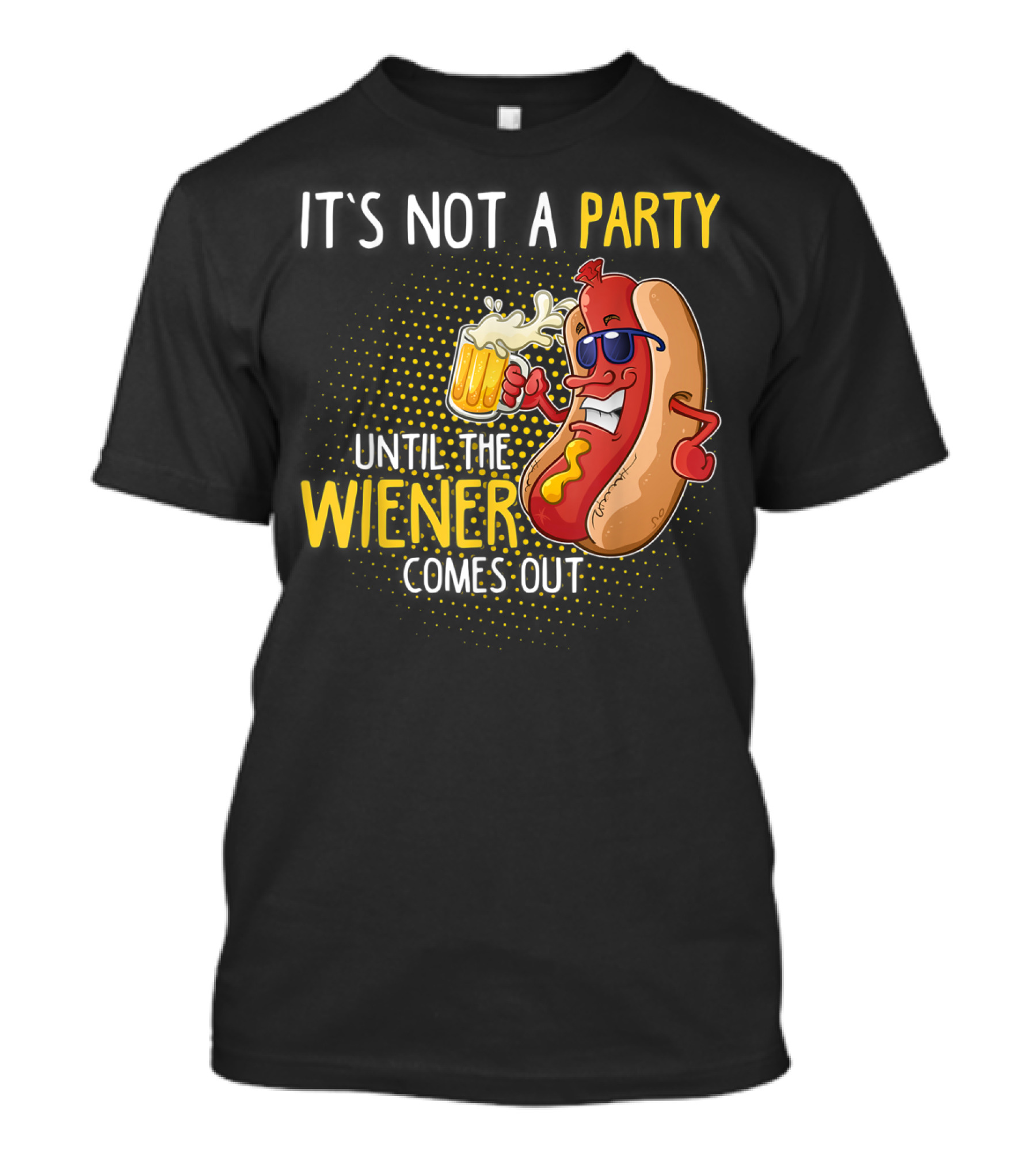 It's Not A Party Until The Wiener Comes Out Hot Dog Holding Beer T-Shirt