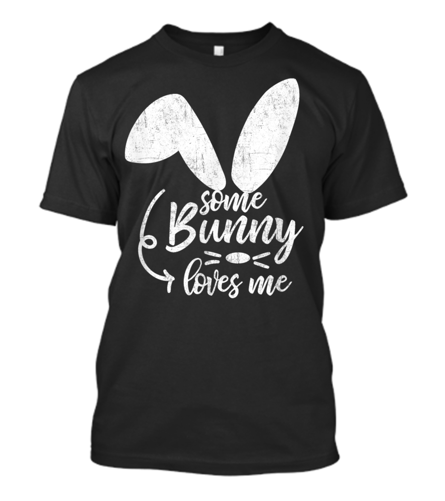 Some Bunny Loves Me Ears And Whiskers Easter T-Shirt