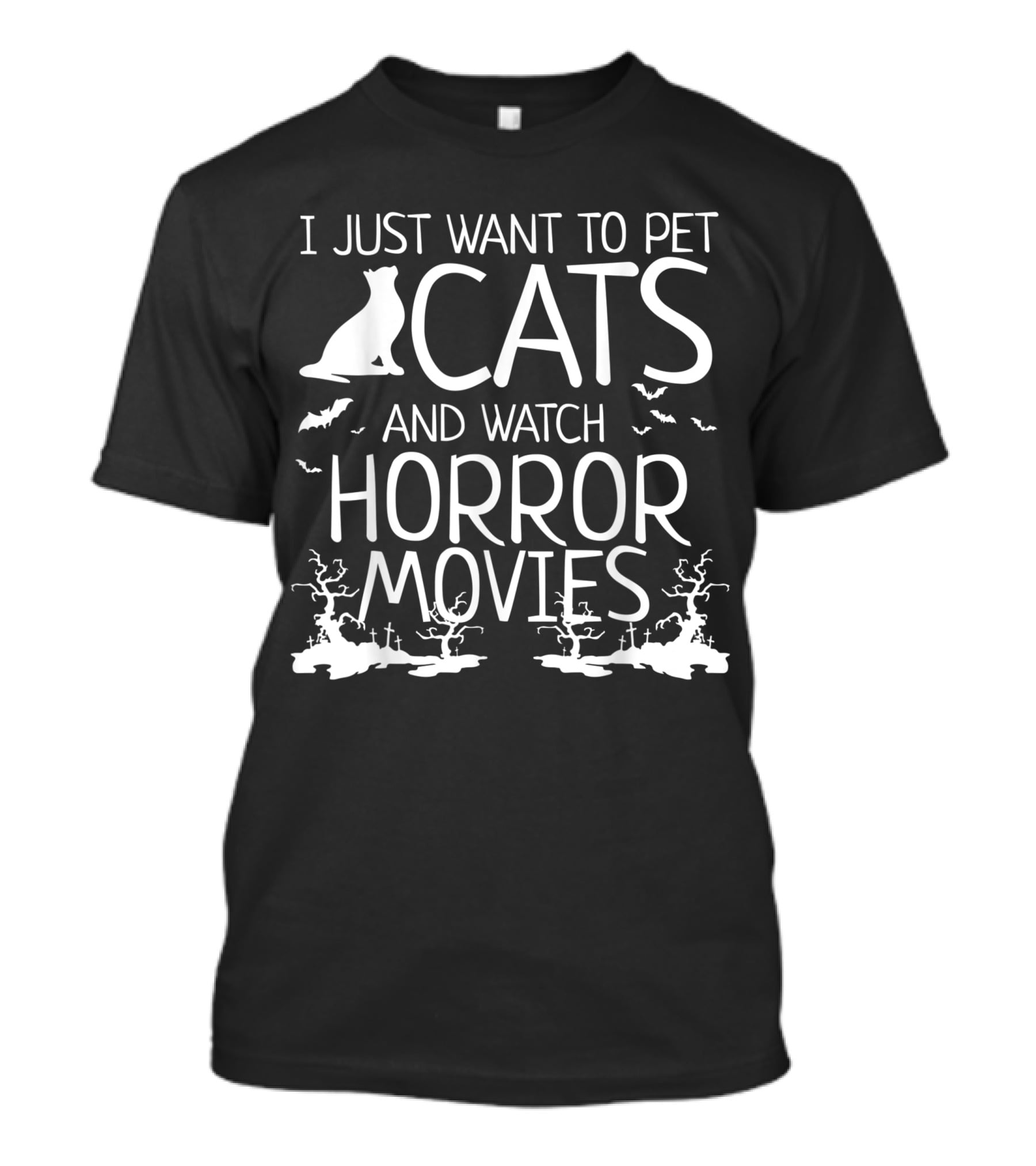 I Just Want To Pet Cats And Watch Horror Movies With Bats And Haunted Trees T-Shirt