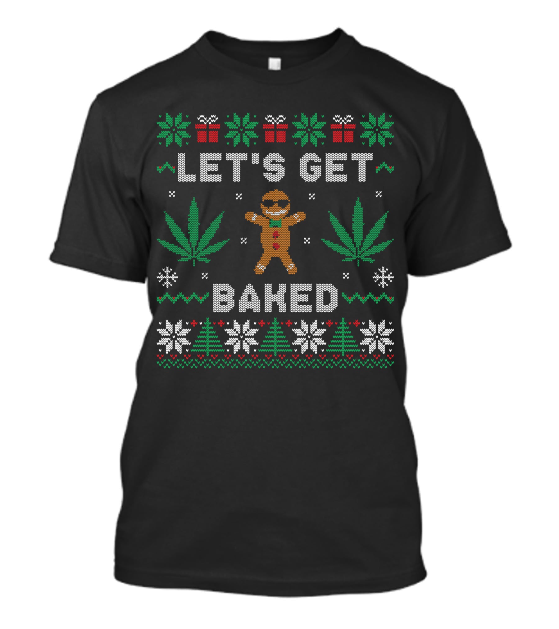 LET'S GET BAKED Gingerbread Man Marijuana Weed Christmas Ugly T-Shirt
