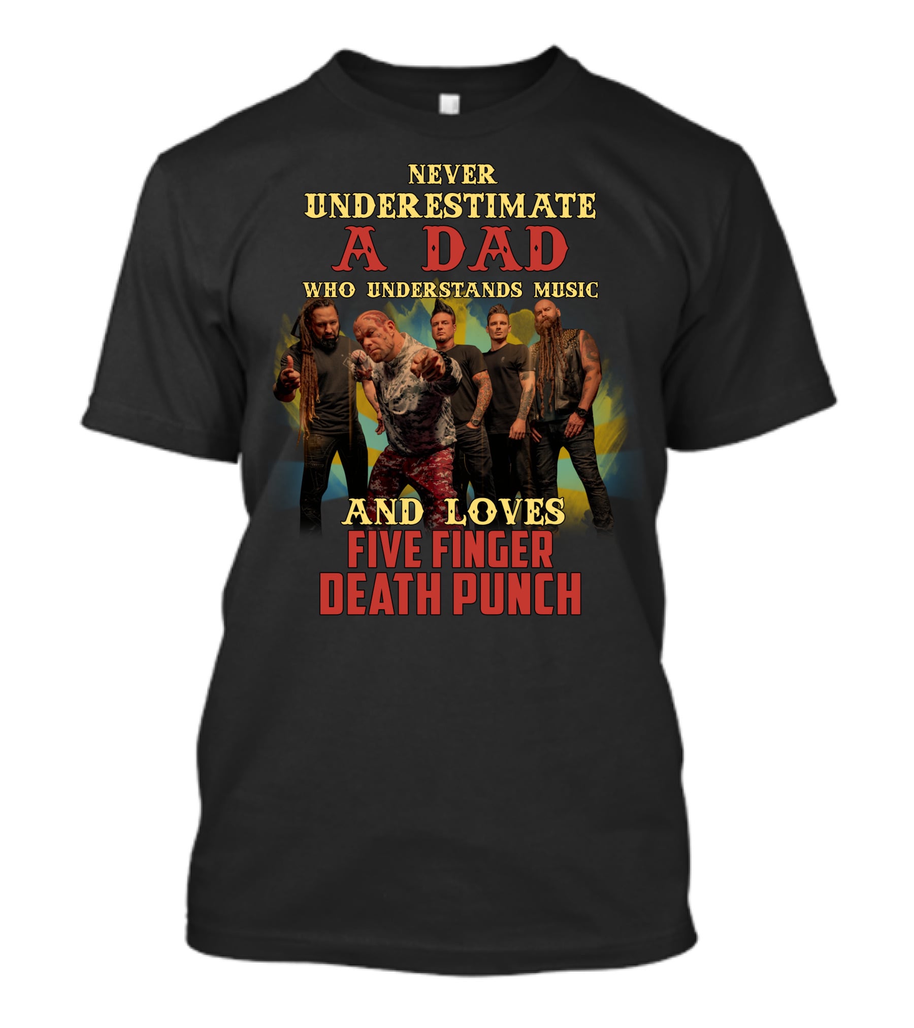 Never Underestimate A Dad Who Understands Music And Loves Five Finger Death Punch T-Shirt