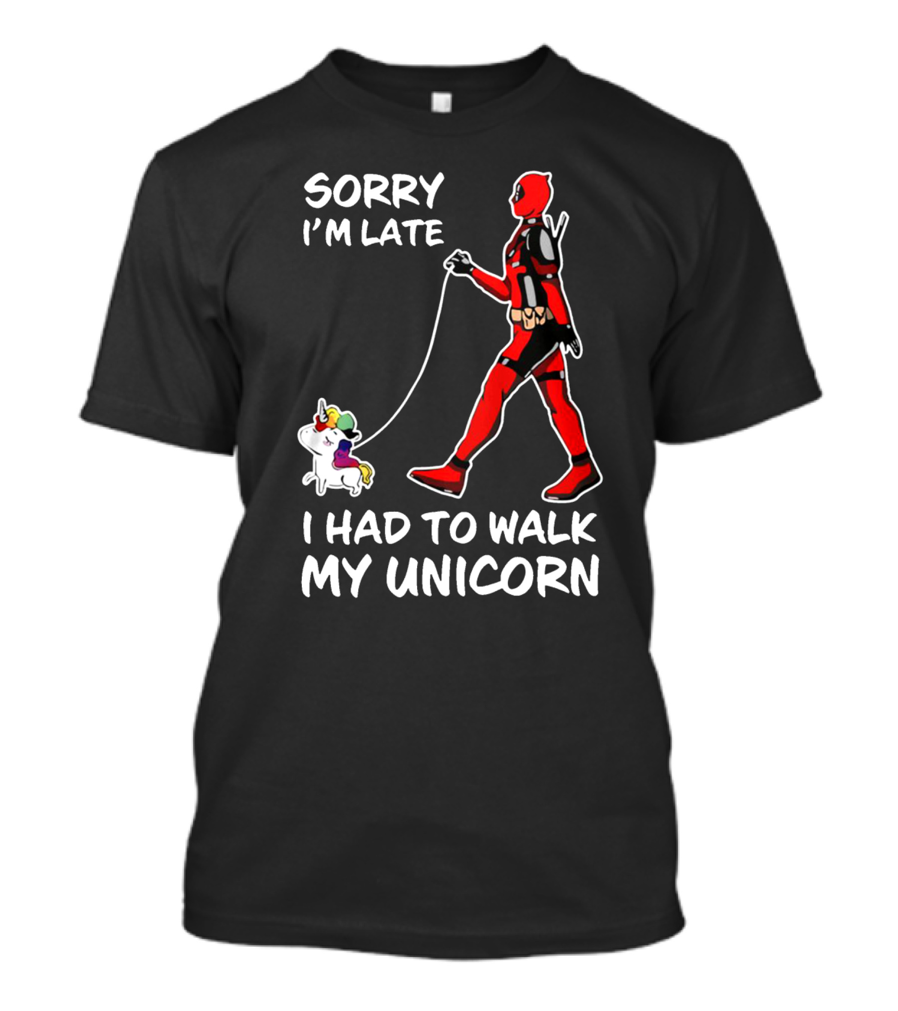 SORRY I'M LATE I HAD TO WALK MY UNICORN T-Shirt