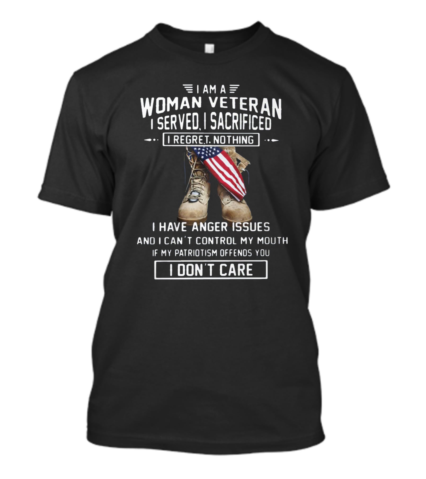 I Am A Woman Veteran I Served I Sacrificed I Regret Nothing I Have Anger Issues I Don’t Care T-Shirt