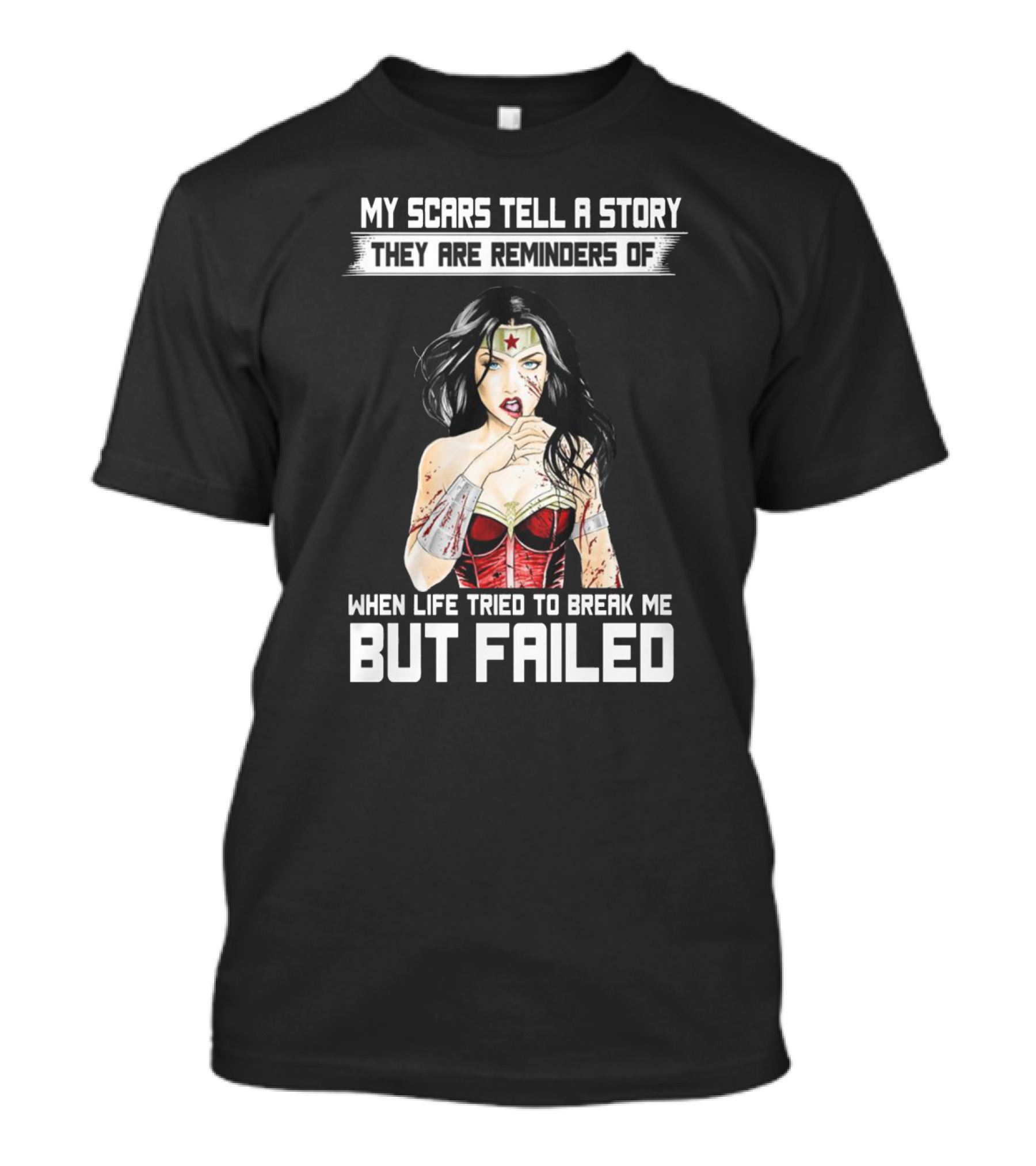 My Scars Tell A Story When Life Tried To Break Me But Failed T-Shirt