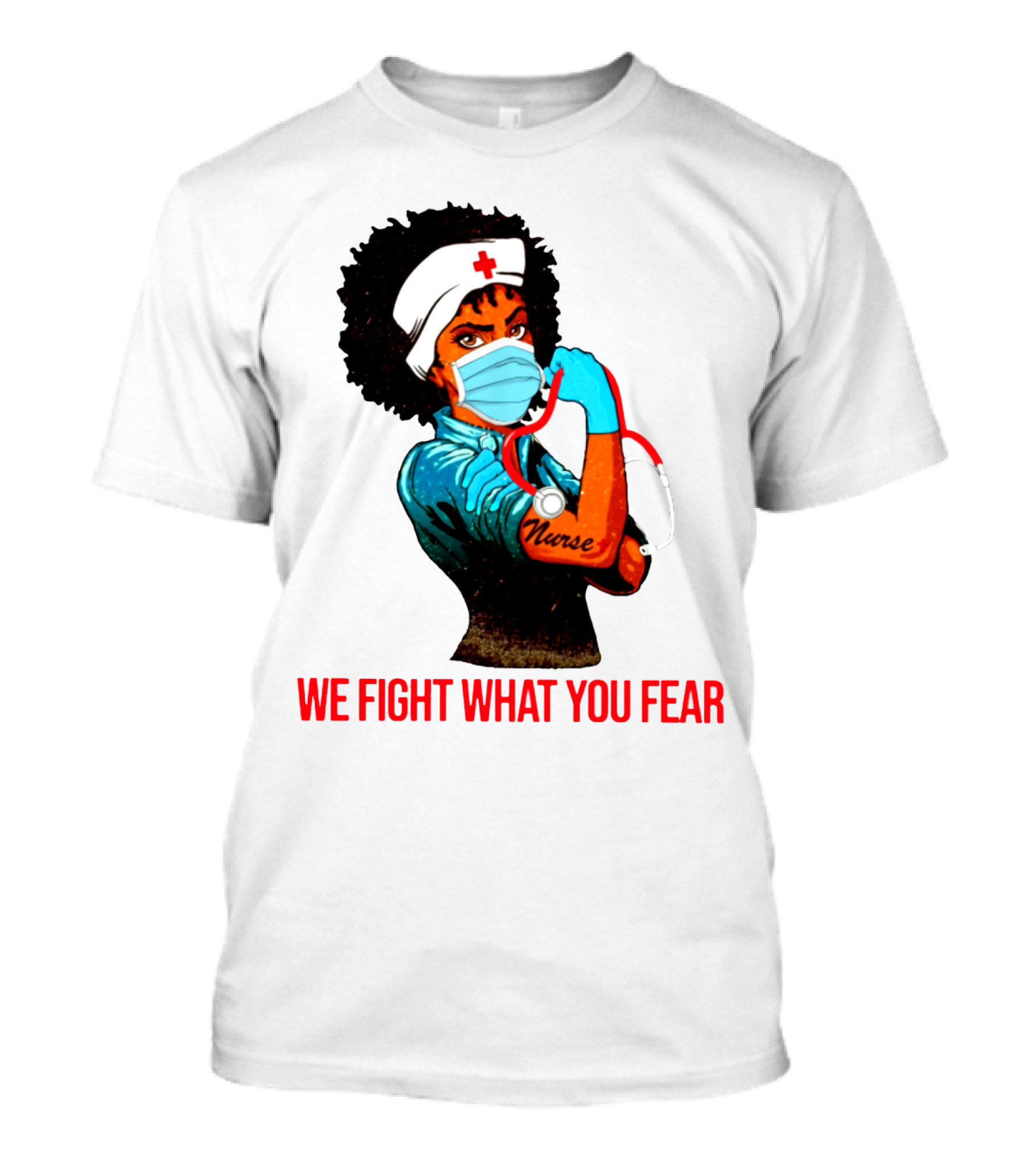 Nurse With Stethoscope And Arm Tattoo 'We Fight What You Fear' T-Shirt