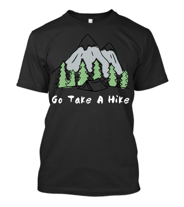 Go Take A Hike Mountains And Trees Camping Adventure T-Shirt
