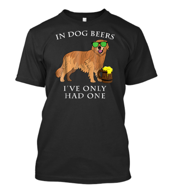 Golden Retriever In Dog Beers I've Only Had One St Patrick Day T-Shirt