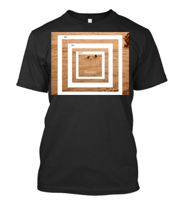 We Are Infinite Dreamers Ocean Perspective T-Shirt