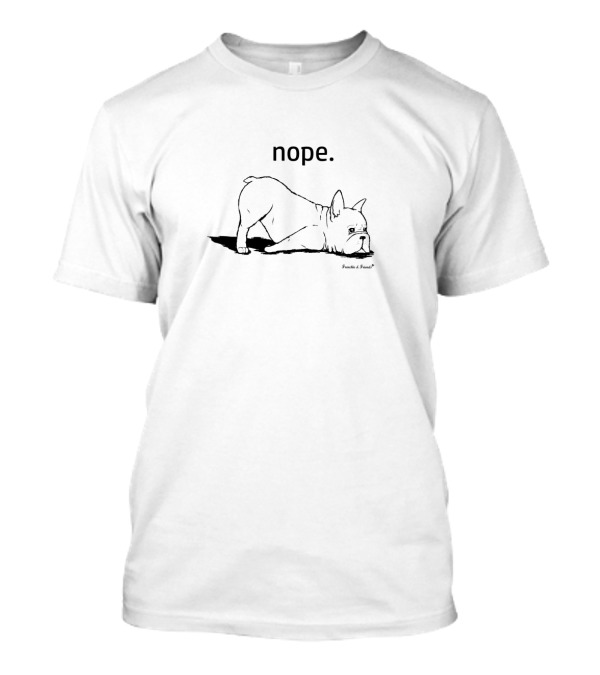 Nope French Bulldog Lying Down In Sleepy Pose T-Shirt