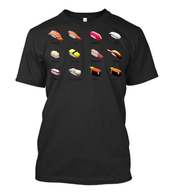 Salmon Ebi Maguro Ika Hotate Tamago Amaebi Unagi Tako Shimesaba Ikura Uni Sushi Japanese Chef Cooking Types T-Shirt