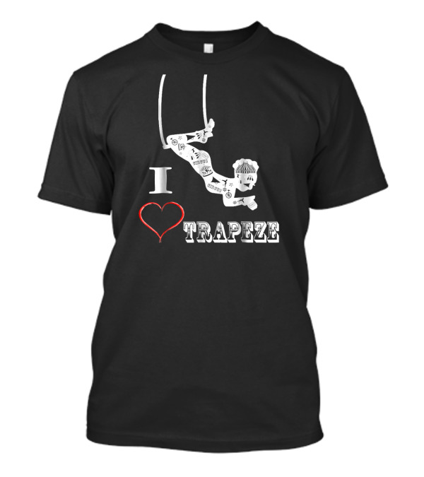 I Love Trapeze Aerial Acrobatics With Heart And Swinging Performer T-Shirt