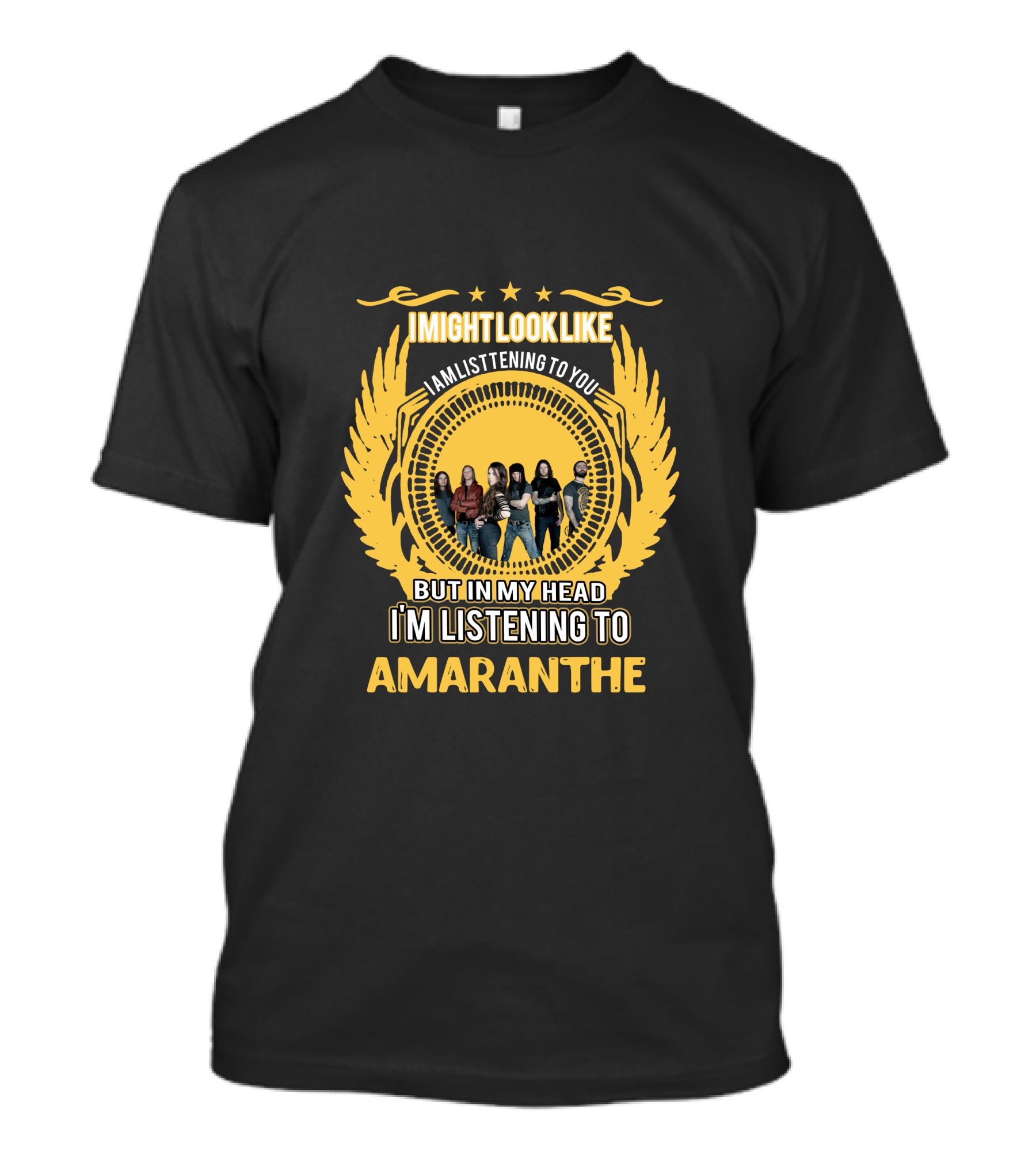 I Might Look Like I Am Listening To You But In My Head I'm Listening To Amaranthe T-Shirt