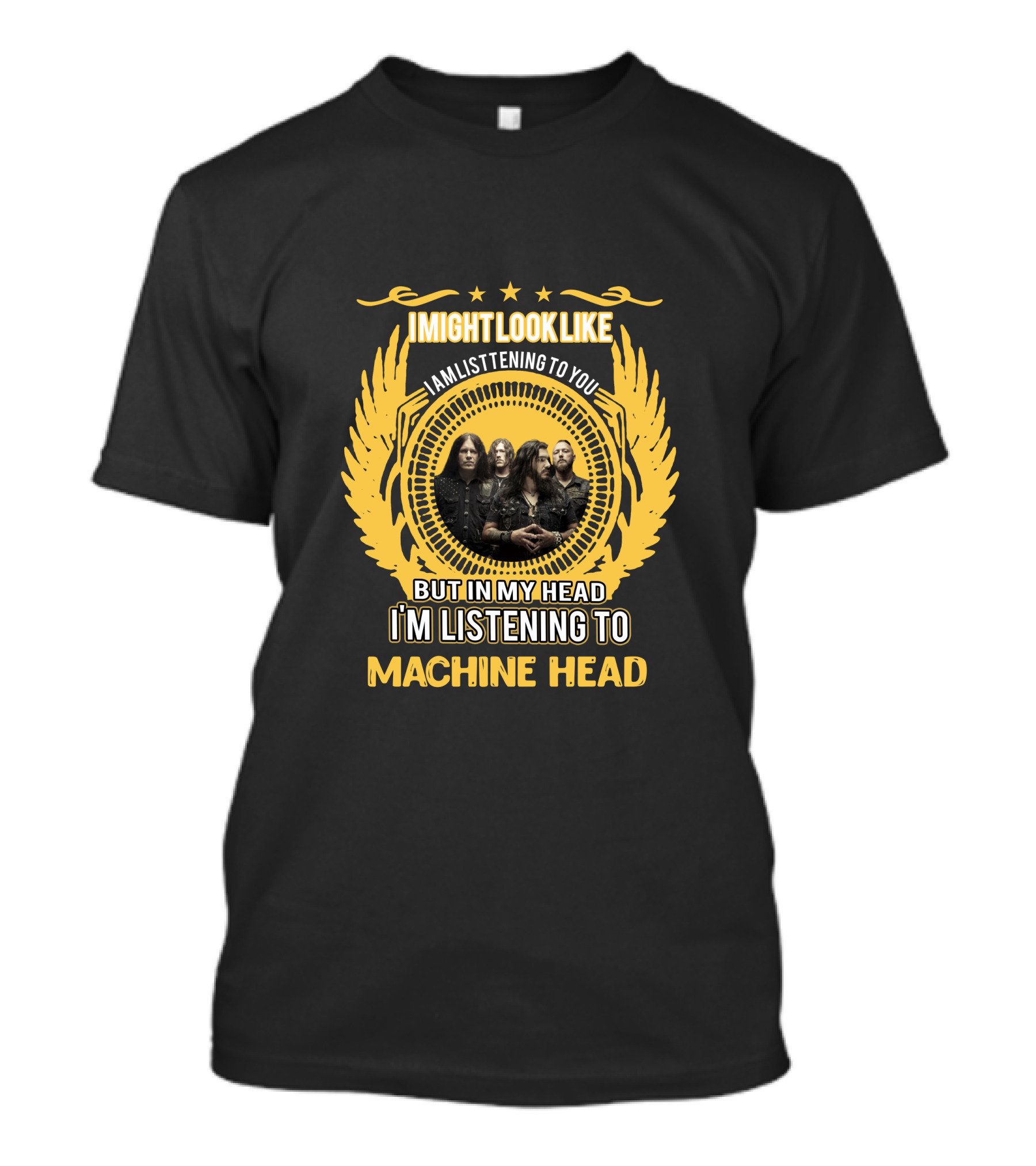 I Might Look Like I Am Listening To You But In My Head I'm Listening To Machine Head T-Shirt