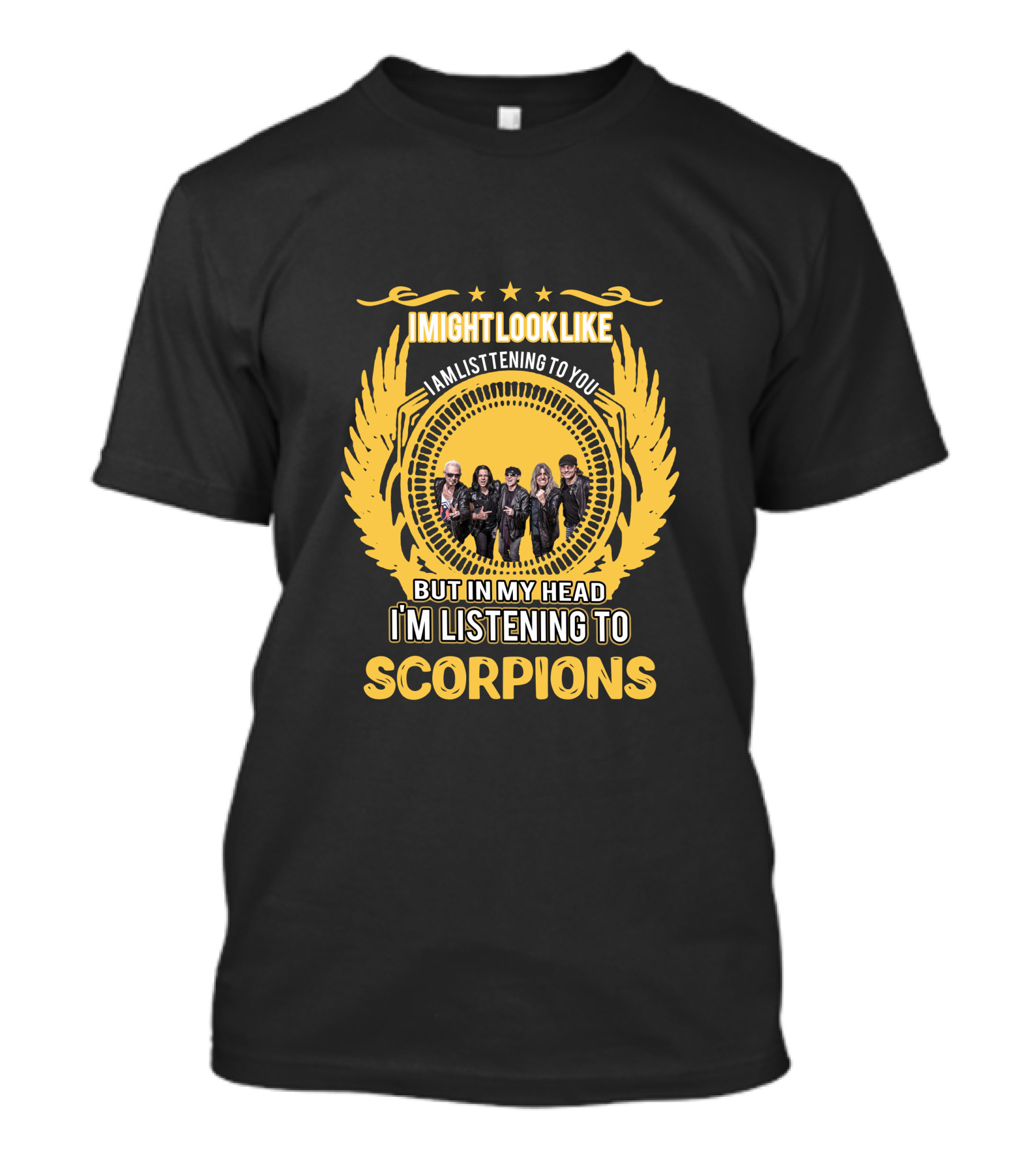 I Might Look Like I'm Listening To You But In My Head I'm Listening To Scorpions T-Shirt