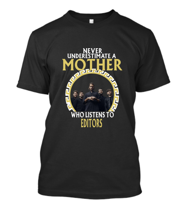 Never Underestimate A Mother Who Listens To Editors T-Shirt