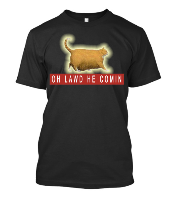 Oh Lawd He Comin Chonk Cat Meme T-Shirt