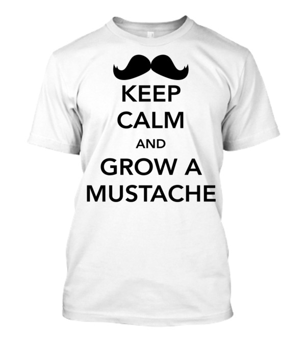 Keep Calm And Grow A Mustache Classic Motivational T-Shirt