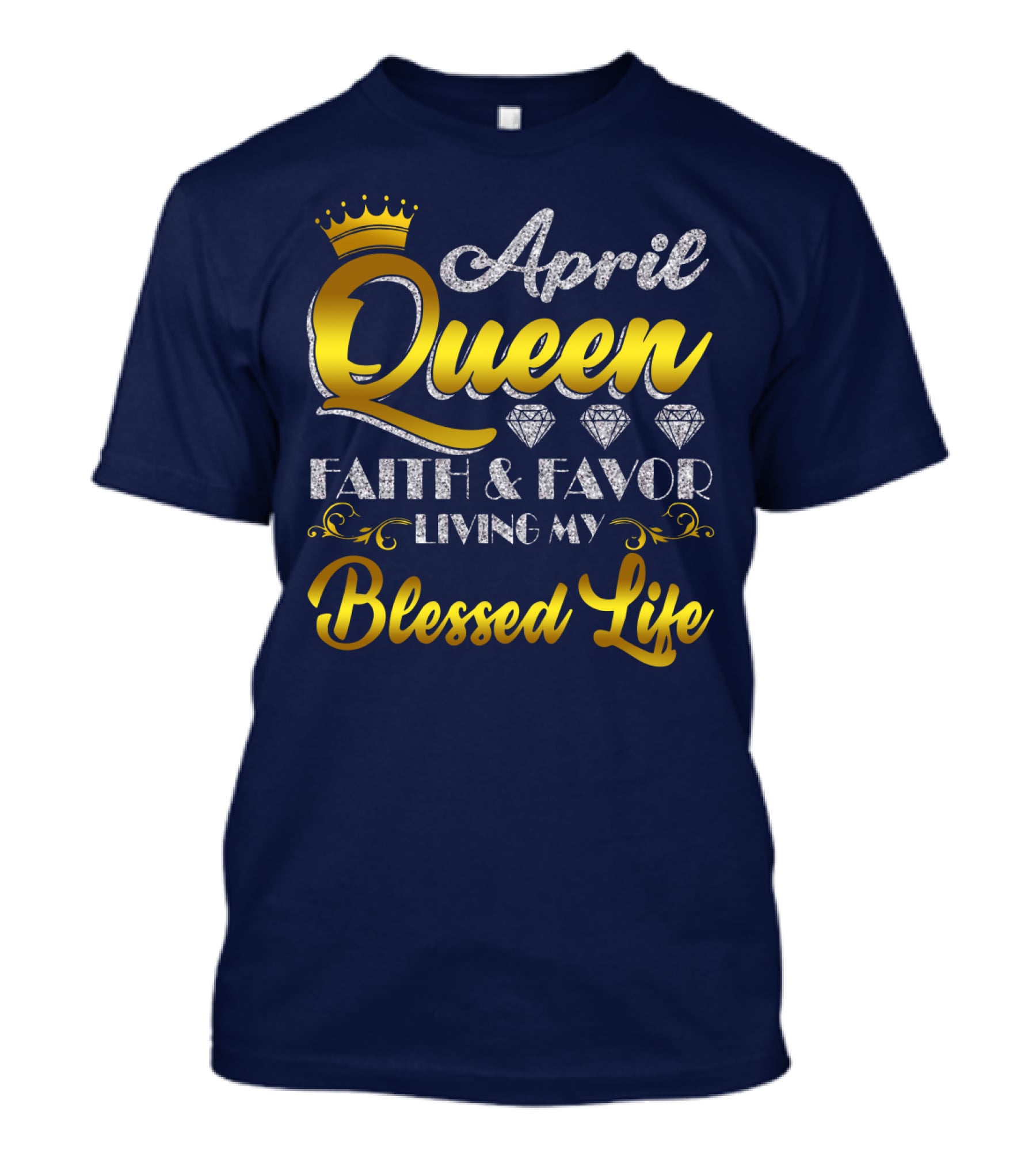April Queen Blessed Life Faith And Favor With Crown And Diamonds T-Shirt