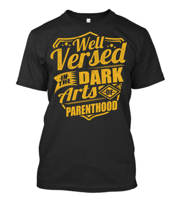 Well Versed In The Dark Arts Of Parenthood T-Shirt