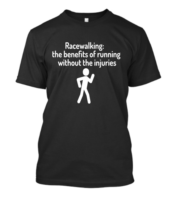 Racewalking Benefits Of Running Without The Injuries T-Shirt