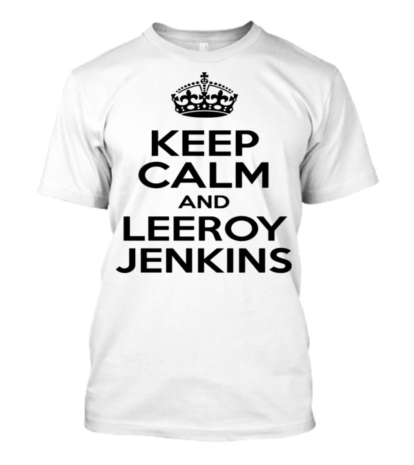 Keep Calm And Leeroy Jenkins Viral Gaming Meme Phrase With Crown T-Shirt