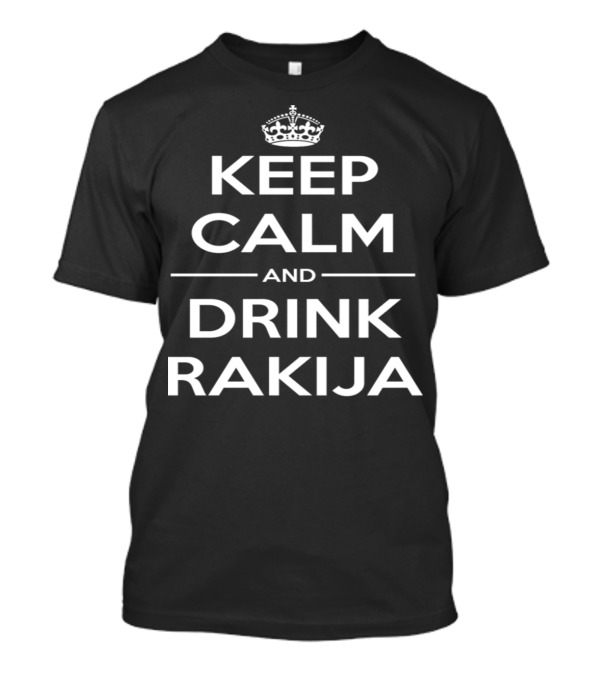 Keep Calm And Drink Rakija Iconic Crown T-Shirt