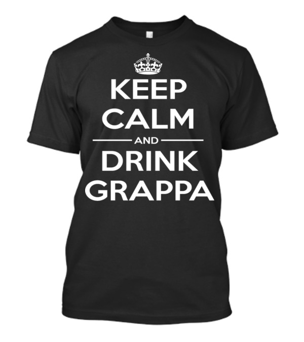 Keep Calm And Drink Grappa Crowns Classic Catchphrase T-Shirt