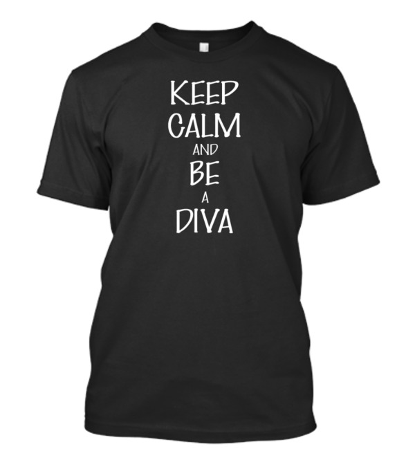 Keep Calm And Be A Diva Empowerment Message T-Shirt