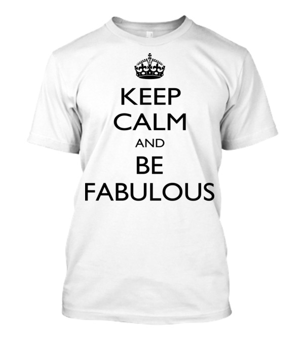 Keep Calm And Be Fabulous Crown Icon Motivational T-Shirt