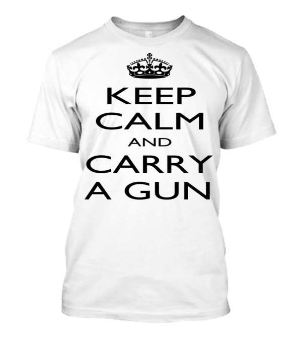 Keep Calm And Carry A Gun Crown T-Shirt